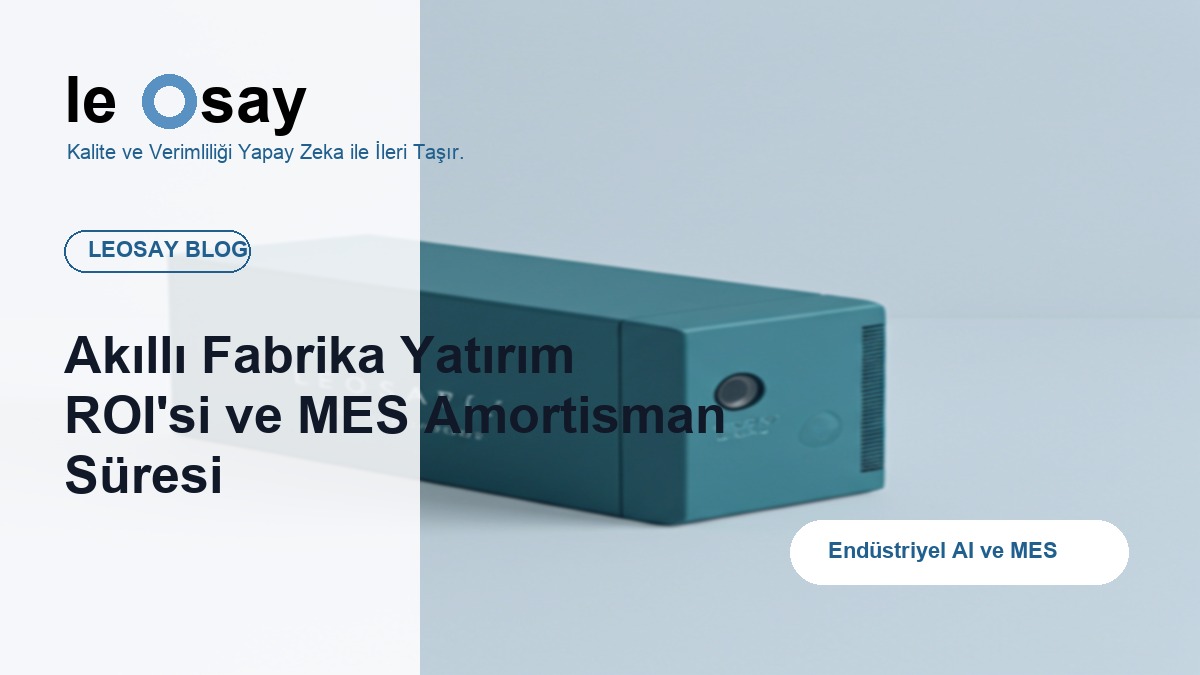 Akıllı Fabrika Yatırım ROI'si ve MES Amortisman Süresi blog kapak görseli