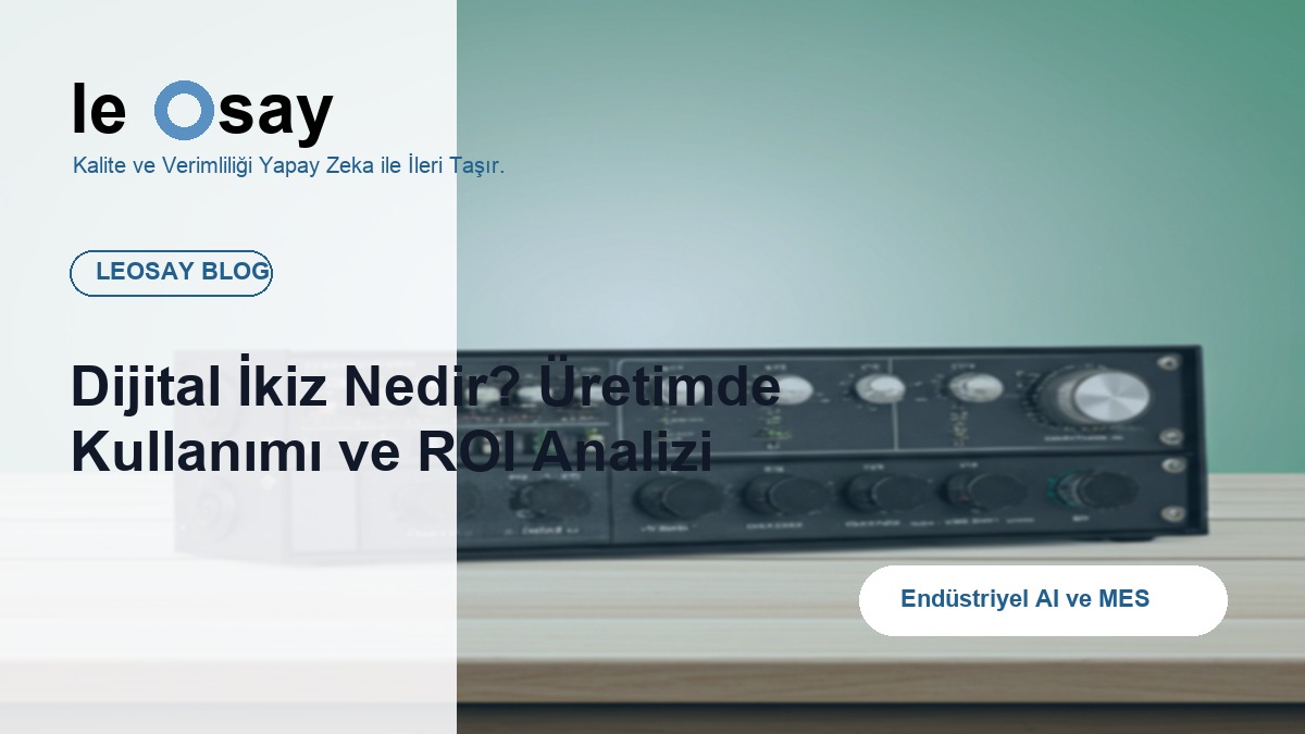 Dijital İkiz Nedir? Üretimde Kullanımı ve ROI Analizi blog kapak görseli