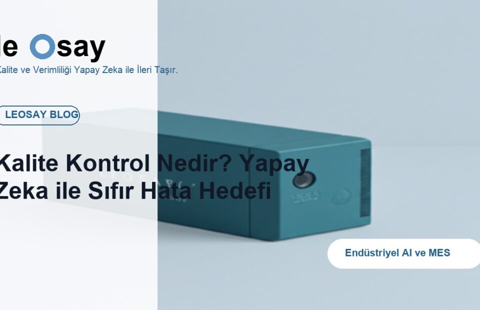 Kalite Kontrol Nedir? Yapay Zeka ile Sıfır Hata Hedefi blog kapak görseli