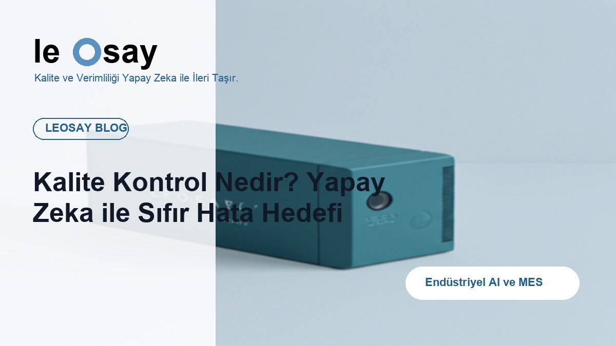 Kalite Kontrol Nedir? Yapay Zeka ile Sıfır Hata Hedefi blog kapak görseli