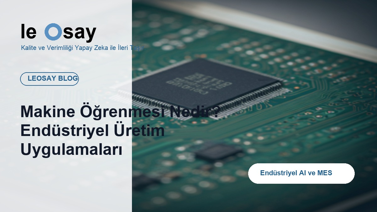 Makine Öğrenmesi Nedir? Endüstriyel Üretim Uygulamaları blog kapak görseli