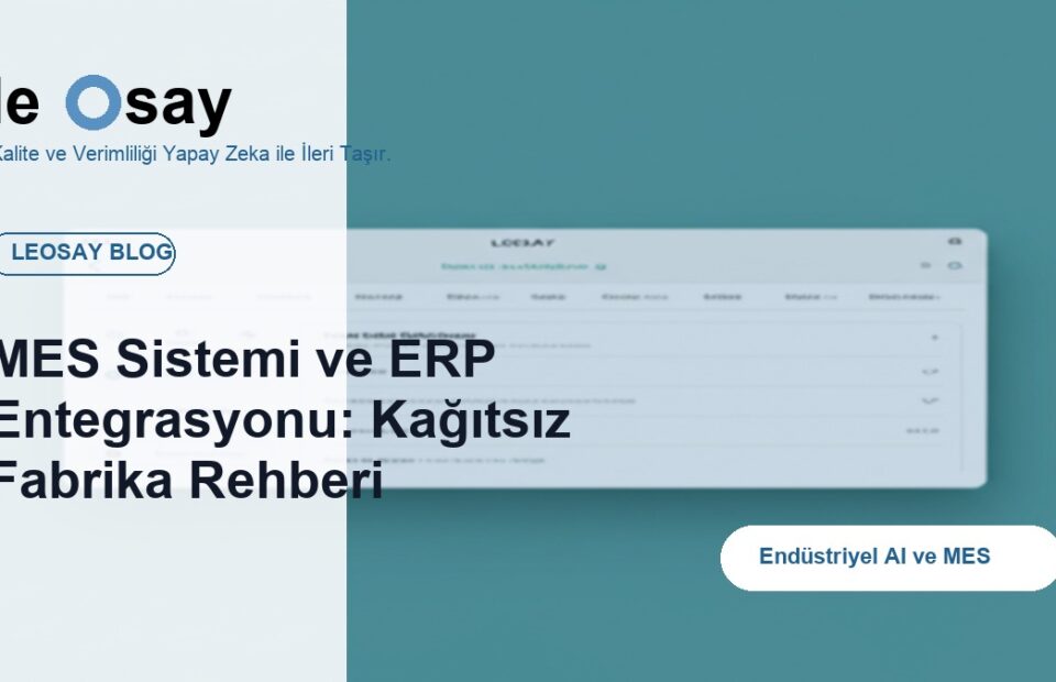 MES Sistemi ve ERP Entegrasyonu: Kağıtsız Fabrika Rehberi blog kapak görseli