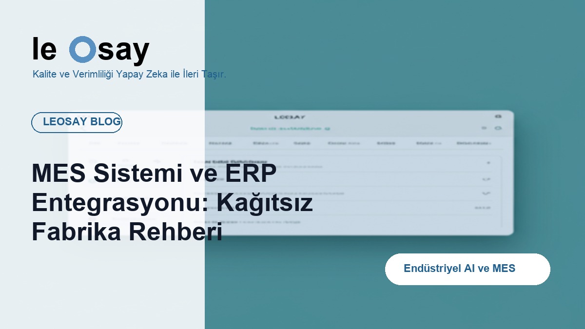 MES Sistemi ve ERP Entegrasyonu: Kağıtsız Fabrika Rehberi blog kapak görseli