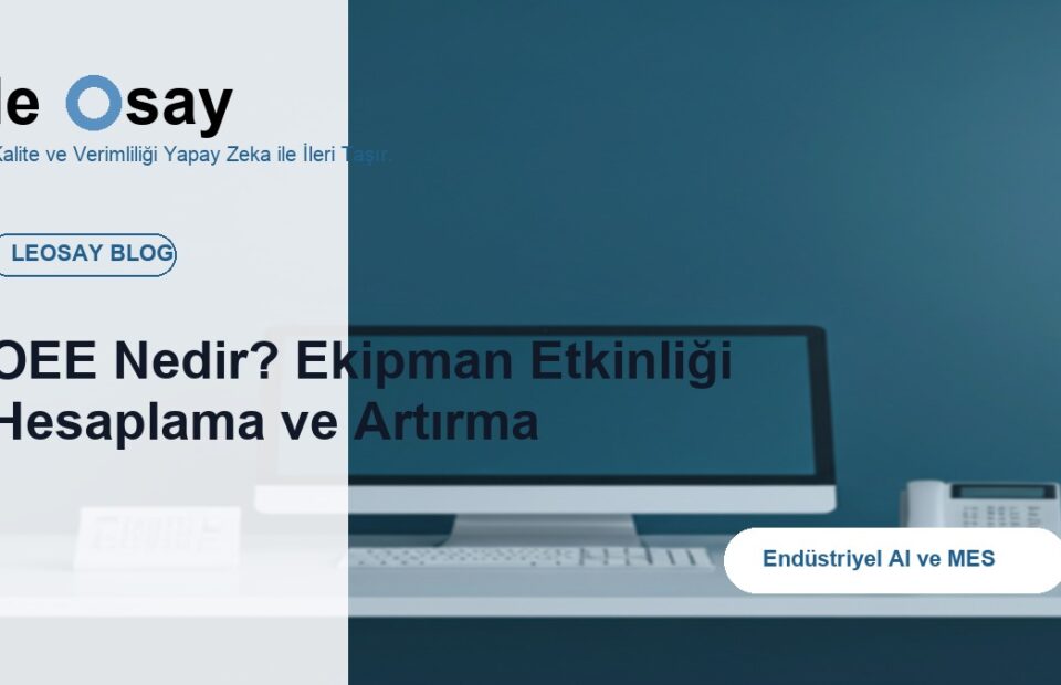 OEE Nedir? Ekipman Etkinliği Hesaplama ve Artırma blog kapak görseli
