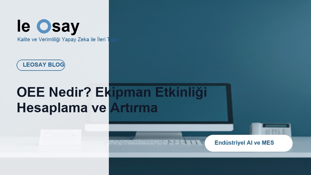 OEE Nedir? Ekipman Etkinliği Hesaplama ve Artırma blog kapak görseli