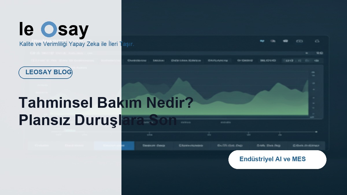 Tahminsel Bakım Nedir? Plansız Duruşlara Son blog kapak görseli