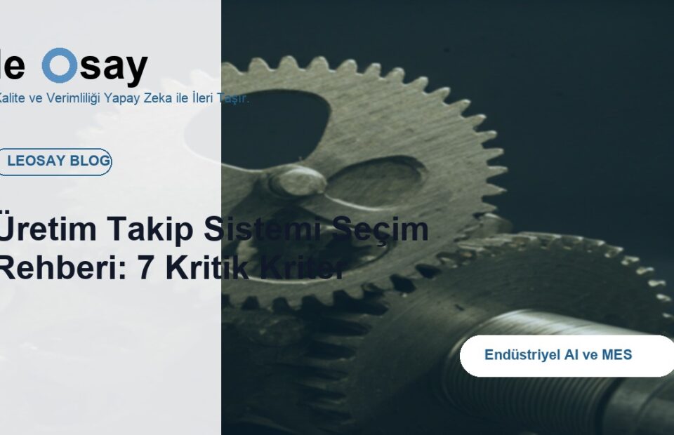 Üretim Takip Sistemi Seçim Rehberi: 7 Kritik Kriter blog kapak görseli