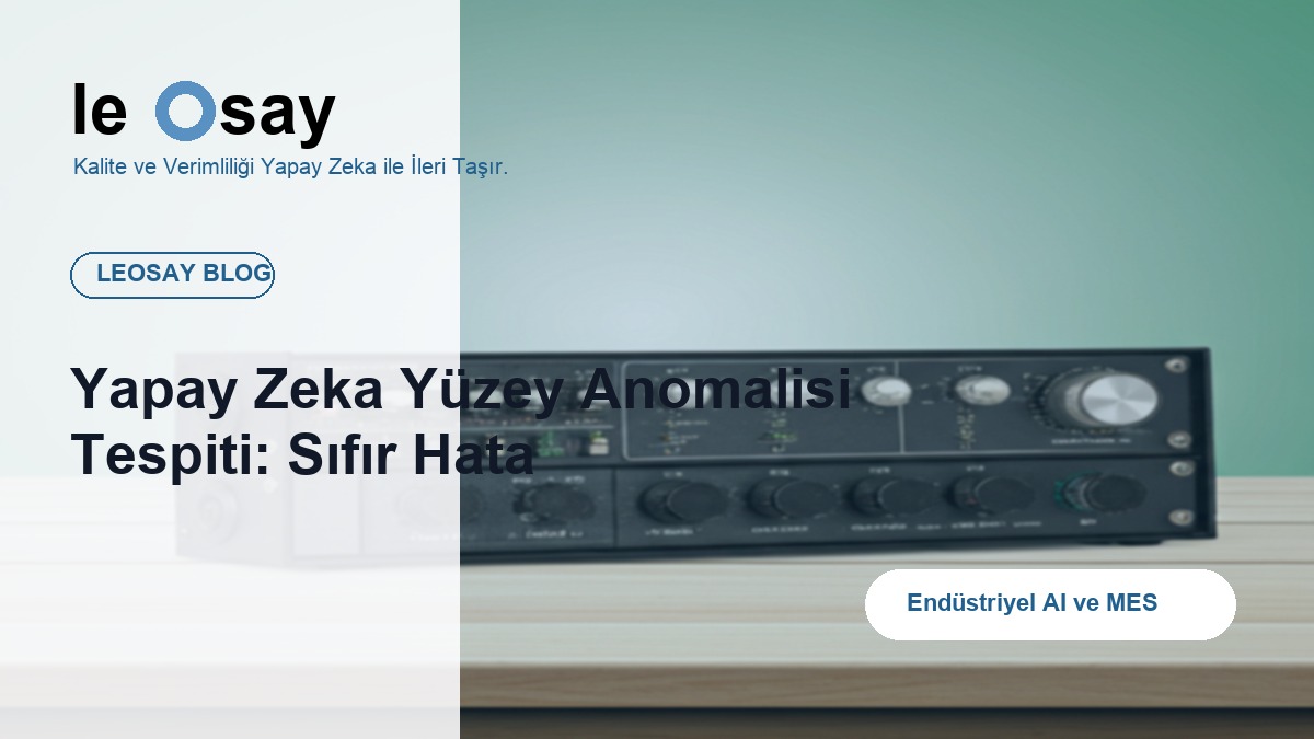 Yapay Zeka Yüzey Anomalisi Tespiti: Sıfır Hata blog kapak görseli